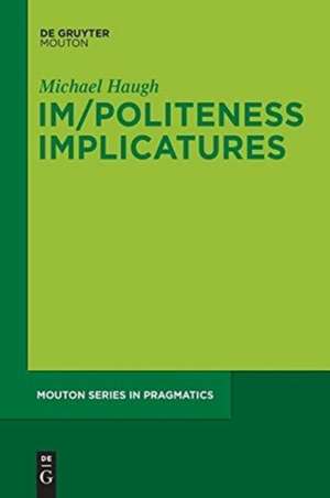 Im/Politeness Implicatures de Michael Haugh