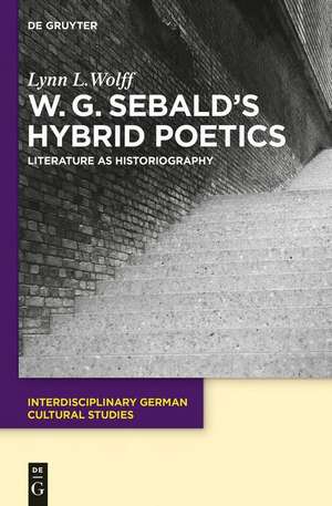 W.G. Sebald's Hybrid Poetics de Lynn L. Wolff