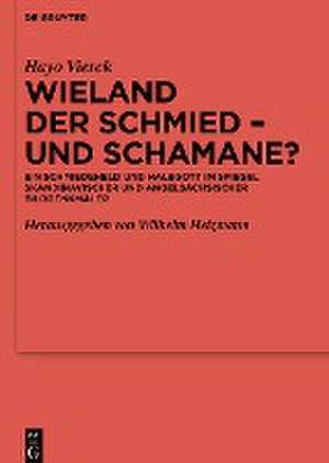 Wieland der Schmied - und Schamane? de Hayo Vierck