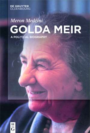 Golda Meir: A Political Biography de Meron Medzini