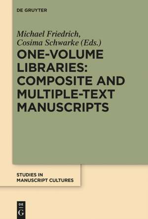 One-Volume Libraries – Composite and Multiple-Text Manuscripts de Michael Friedrich