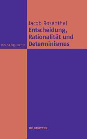 Entscheidung, Rationalität und Determinismus de Jacob Rosenthal