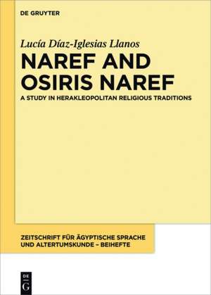 Naref and Osiris Naref: A Study in Herakleopolitan Religious Traditions de Lucía Díaz-Iglesias Llanos