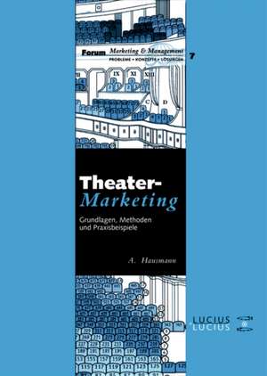 Theatermarketing: Grundlagen, Methoden und Praxisbeispiele de Andrea Hausmann