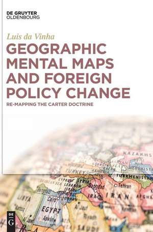 Geographic Mental Maps and Foreign Policy Change de Luis Da Vinha