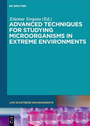 Advanced Techniques for Studying Microorganisms in Extreme Environments de Étienne Yergeau