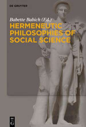 Hermeneutic Philosophies of Social Science de Babette Babich