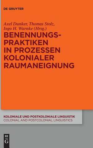 Benennungspraktiken in Prozessen kolonialer Raumaneignung de Axel Dunker