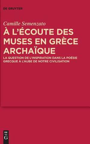 A L'Ecoute Des Muses En Grece Archaique de Camille Semenzato