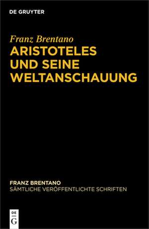 Aristoteles und seine Weltanschauung de Franz Brentano