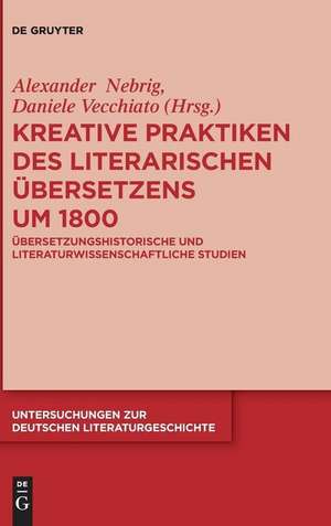 Kreative Praktiken des literarischen Übersetzens um 1800 de Daniele Vecchiato