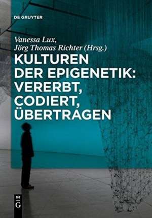 Kulturen der Epigenetik: Vererbt, codiert, übertragen de Jörg Thomas Richter