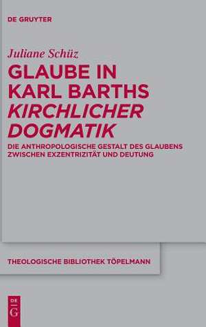 Glaube in Karl Barths 'Kirchlicher Dogmatik' de Schuz, Juliane Katharina