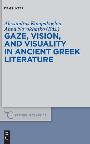 Gaze, Vision, and Visuality in Ancient Greek Literature de Kampakoglou, Alexandros