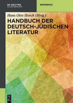 Handbuch der deutsch-jüdischen Literatur de Hans Otto Horch