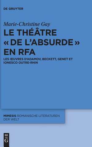 Le Theatre de L'Absurde En Rfa de Gay, Marie-Christine