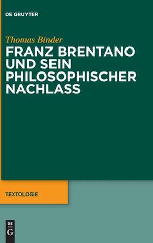 Franz Brentano und sein philosophischer Nachlass de Thomas Binder