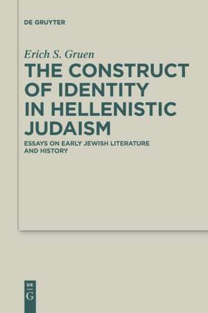 The Construct of Identity in Hellenistic Judaism de Erich S. Gruen