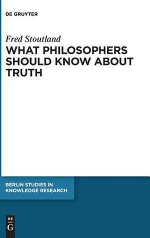 What Philosophers Should Know About Truth de Fred Stoutland