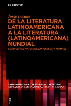 De la literatura latinoamericana a la literatura (latinoamericana) mundial de Jorge J. Locane