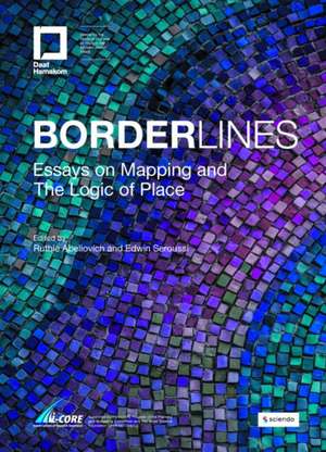 Borderlines: Essays on Mapping and The Logic of Place de Edwin Seroussi