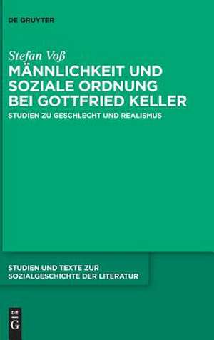 Männlichkeit und soziale Ordnung bei Gottfried Keller de Stefan Voß