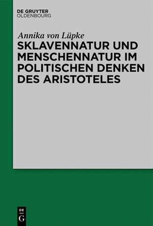 Sklavennatur und Menschennatur im politischen Denken des Aristoteles de Annika von Lüpke