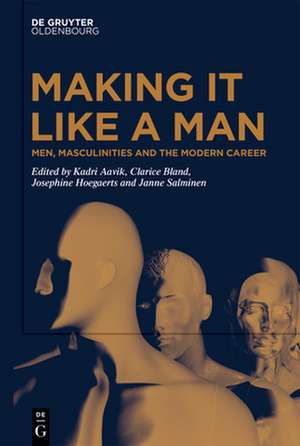 Men, Masculinities and the Modern Career de Kadri Aavik