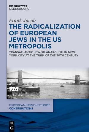 The Radicalization of European Jews in the US Metropolis de Frank Jacob