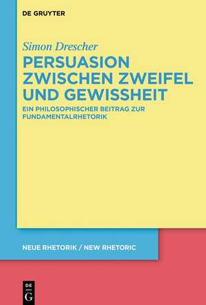 Persuasion zwischen Zweifel und Gewissheit de Simon Drescher