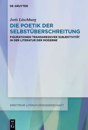 Die Poetik der Selbstüberschreitung de Joris Löschburg