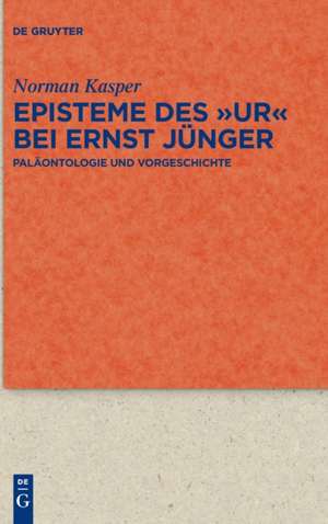 Episteme des "Ur" bei Ernst Jünger de Norman Kasper