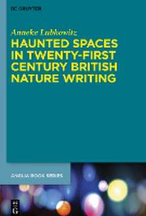 Haunted Spaces in Twenty-First Century British Nature Writing de Anneke Lubkowitz