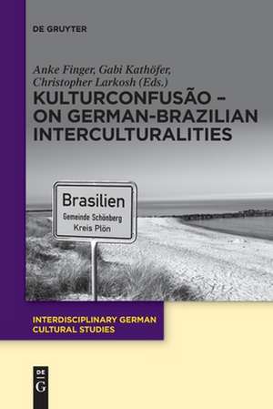 KulturConfusão ¿ On German-Brazilian Interculturalities de Anke Finger