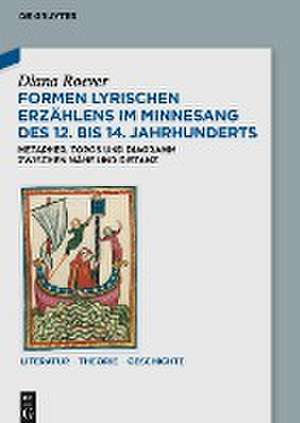 Formen lyrischen Erzählens im Minnesang des 12. bis 14. Jahrhunderts de Diana Roever