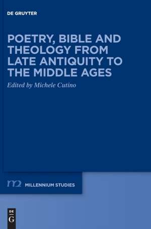 Poetry, Bible and Theology from Late Antiquity to the Middle Ages de Michele Cutino