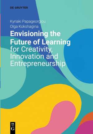 Envisioning the Future of Learning for Creativity, Innovation and Entrepreneurship de Olga Kokshagina