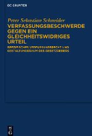 Verfassungsbeschwerde gegen ein gleichheitswidriges Urteil de Peter Sebastian Schneider