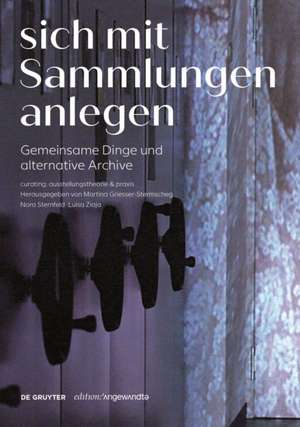 Sich mit Sammlungen anlegen – Gemeinsame Dinge und alternative Archive de Martina Griesser–sterms