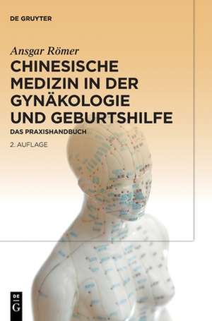 Chinesische Medizin in der Gynäkologie und Geburtshilfe de Ansgar Römer