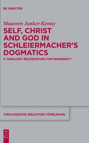 Self, Christ and God in Schleiermacher's Dogmatics de Maureen Junker-Kenny