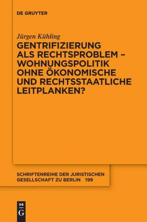 Gentrifizierung als Rechtsproblem ¿ Wohnungspolitik ohne ökonomische und rechtsstaatliche Leitplanken? de Jürgen Kühling