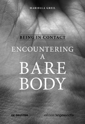 Being in Contact: Encountering a Bare Body de Mariella Greil