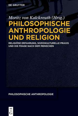 Philosophische Anthropologie und Religion de Moritz von Kalckreuth