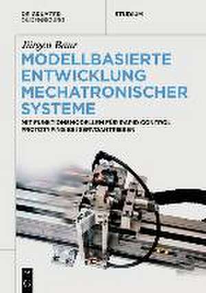 Modellbasierte Entwicklung Mechatronischer Systeme de Jürgen Baur