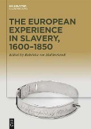 The European Experience in Slavery, 1650-1850 de Rebekka Mallinckrodt