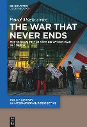 The War that Never Ends de Pawe¿ Machcewicz