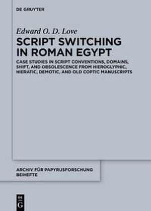 Script Switching in Roman Egypt de Edward O. D. Love