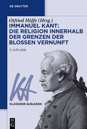 Immanuel Kant: Die Religion innerhalb der Grenzen der bloßen Vernunft de Otfried Höffe