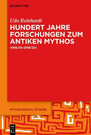 Hundert Jahre Forschungen zum antiken Mythos (1918/20-2018/2